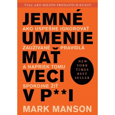 Jemné umenie mať veci v paži
Mark Manson