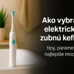 Ako vybrať elektrickú zubnú kefku - parametre, tipy, modely