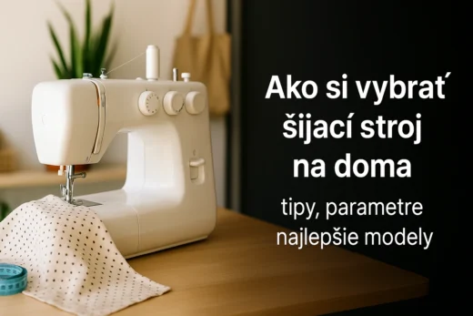 Ako si vybrať šijací stroj na doma – tipy, parametre, najlepšie modely