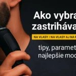 Ako vybrať zastrihávač - TOP modely na vlasy aj fúzy
