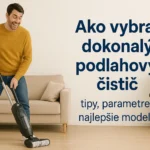 Ako vybrať podlahový čistič: sprievodca výberom