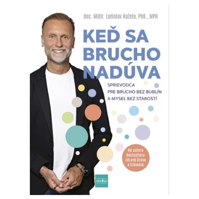 Ladislav Kužela - Keď sa brucho nadúva: Sprievodca pre brucho bez bublín a myseľ bez starostí