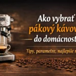 Ako vybrať pákový kávovar do domácnosti - sprievodca výberom