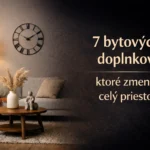Bytové doplnky, ktoré zmenia celý priestor