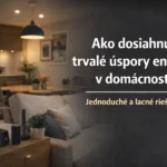 Ako dosiahnuť trvalé úspory energie v domácnosti - čo sa oplatí?